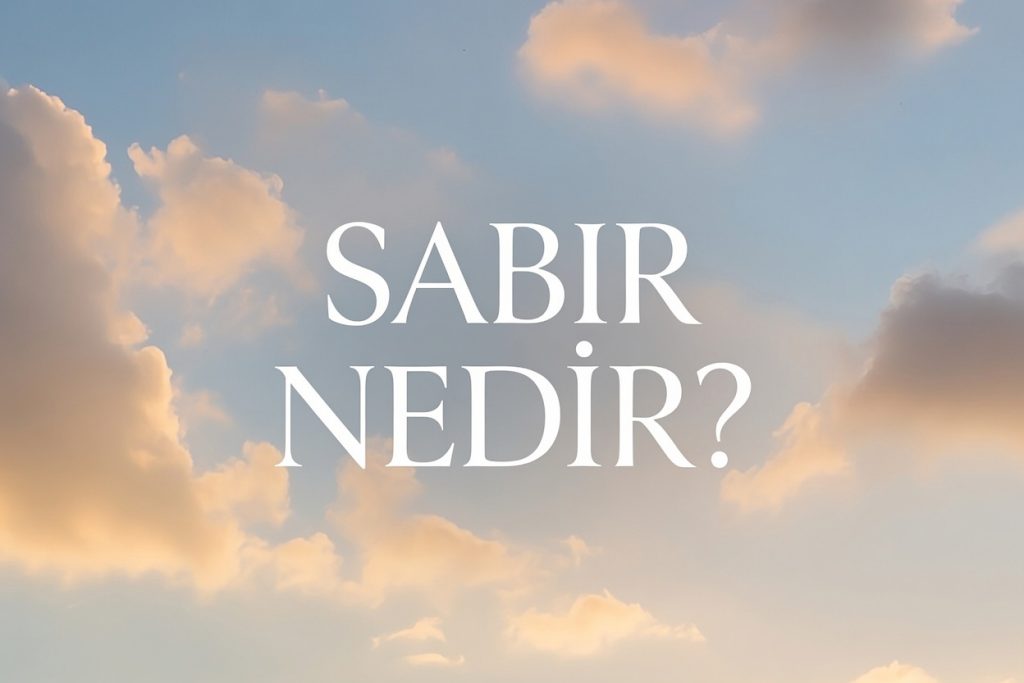 üzerinde sabır nedir ibaresi bulunan bulut arka planlı bir görsel.
